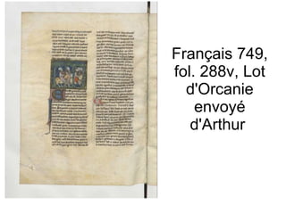 Français 749, fol. 288v, Lot d'Orcanie envoyé d'Arthur  