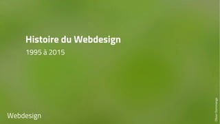 Histoire du Webdesign 
1995 à 2015 
Webdesign 
Olivier Dommange 
 