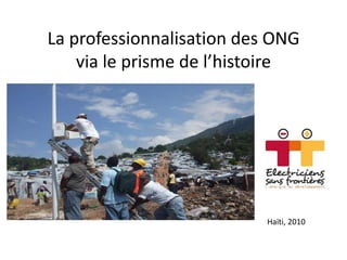 La professionnalisation des ONG
via le prisme de l’histoire

Haïti, 2010

 