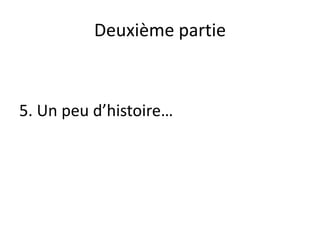 Deuxième partie
5. Un peu d’histoire…
 
