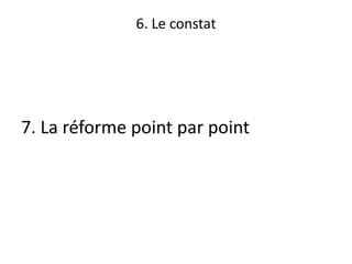 6. Le constat
7. La réforme point par point
 
