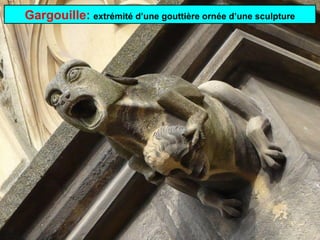 Gargouille: extrémité d’une gouttière ornée d’une sculpture

 