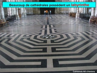 Beaucoup de cathédrales possèdent un labyrinthe

Cathédrale ND d’Amiens

 