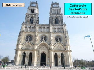 Style gothique

Cathédrale
Sainte-Croix
d’Orléans
( département du Loiret)

 