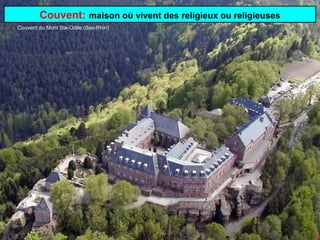 Couvent: maison où vivent des religieux ou religieuses
Couvent du Mont Ste-Odile (Bas-Rhin)

 