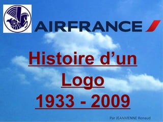 Histoire d’un
    Logo
 1933 - 2009
         Par JEANMENNE Renaud
 