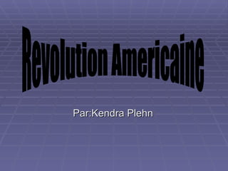 Par:Kendra Plehn Revolution Americaine 