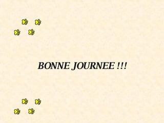 BONNE JOURNEE !!! 