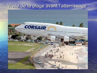 Visite de la plage avant l‘atterrissage... 