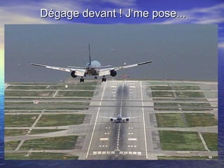 Dégage devant ! J‘me pose... 