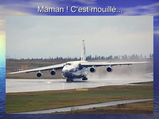 Maman ! C‘est mouillé... 