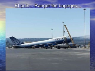 Et puis... Ranger les bagages... 