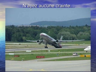 N‘ayez aucune crainte... 