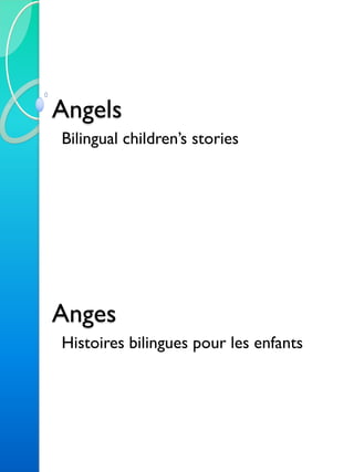 Angels
Bilingual children’s stories
Anges
Histoires bilingues pour les enfants
 