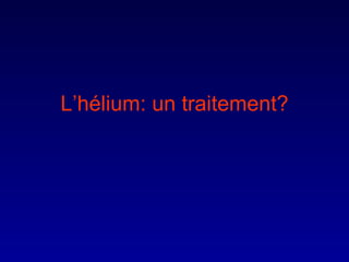 L’hélium: un traitement? 