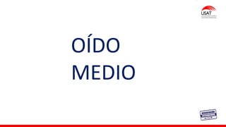 OÍDO
MEDIO
 