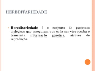 29
     HEREDITARIEDADE
 