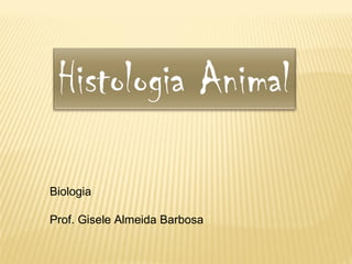 Biologia
Prof. Gisele Almeida Barbosa
 