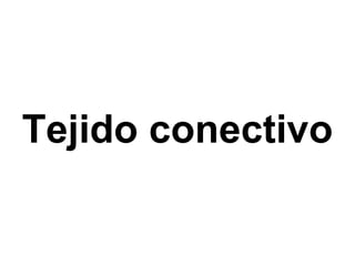 Tejido conectivo 
 