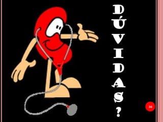 36
D
Ú
V
I
D
A
S
?
 