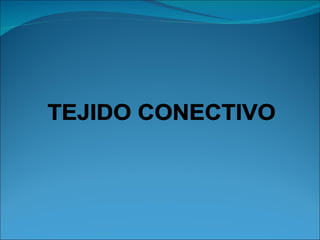 TEJIDO CONECTIVO 