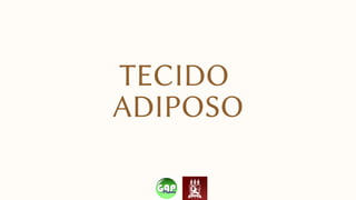 TECIDO
ADIPOSO
 