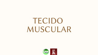 TECIDO
MUSCULAR
 