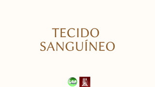 TECIDO
SANGUÍNEO
 