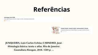 Referências
JUNQUEIRA, Luiz Carlos Uchôa; CARNEIRO, José.
Histologia básica: texto e atlas. Rio de Janeiro:
Guanabara Koogan, 2018. 1589 p. …
 