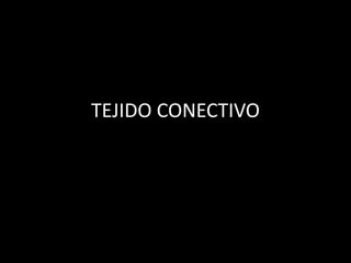 TEJIDO CONECTIVO
 