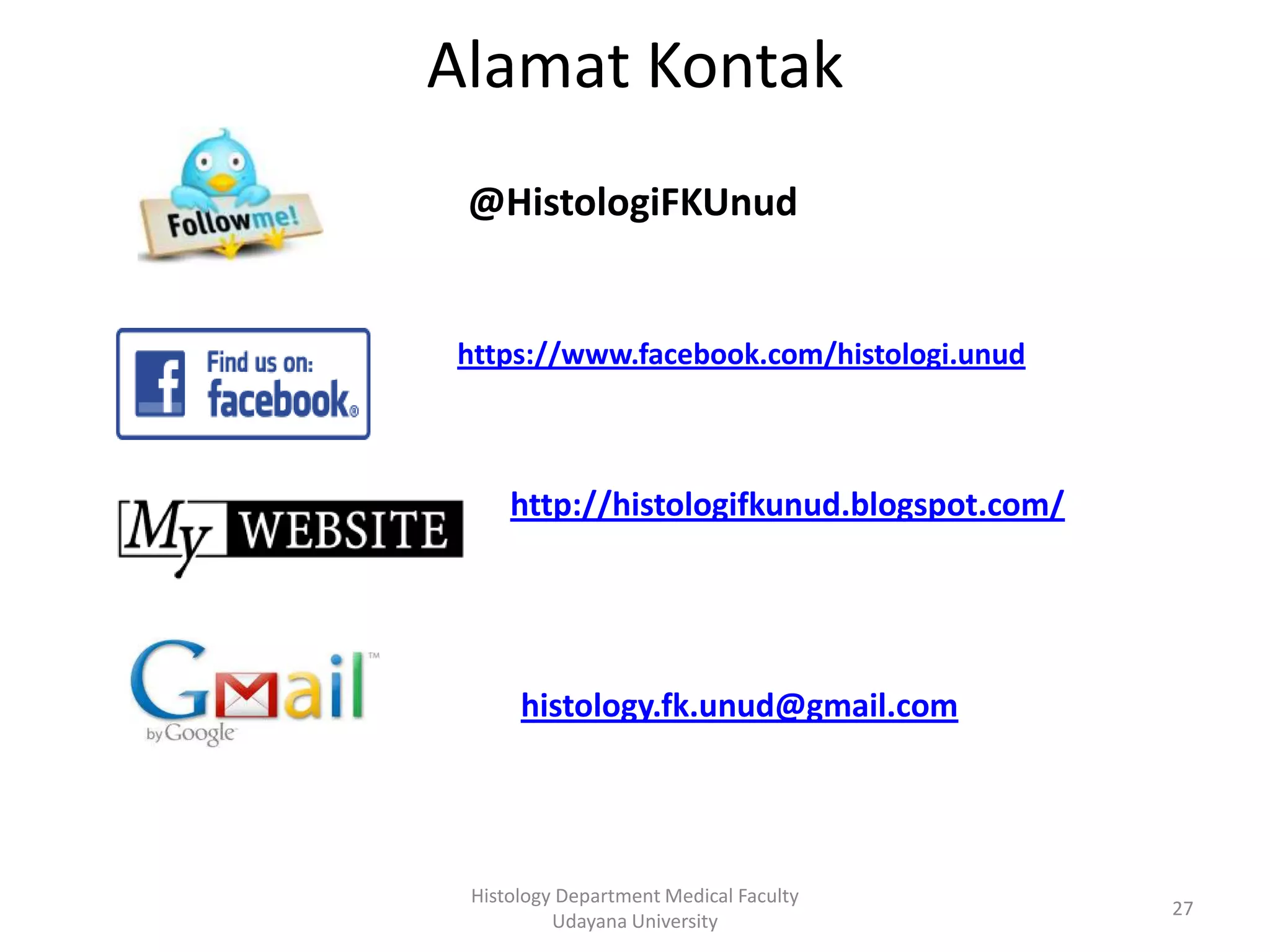 Alamat Kontak
@HistologiFKUnud

https://www.facebook.com/histologi.unud

http://histologifkunud.blogspot.com/

histology.fk.unud@gmail.com

Histology Department Medical Faculty
Udayana University

27

 