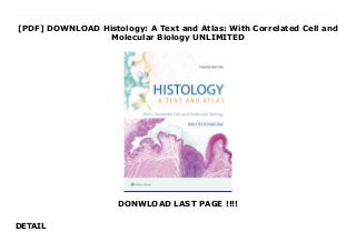 [PDF] DOWNLOAD Histology: A Text and Atlas: With Correlated Cell and
Molecular Biology UNLIMITED
DONWLOAD LAST PAGE !!!!
DETAIL
Download Histology: A Text and Atlas: With Correlated Cell and Molecular Biology Publisher's Note: Products purchased from 3rd Party sellers are not guaranteed by the Publisher for quality, authenticity, or access to any online entitlements included with the product. Combining a reader-friendly textbook and a rich, full-color atlas, this bestselling resource equips medical, dental, health professions, and undergraduate biology and cell biology students with a comprehensive grasp of the clinical and functional correlates of histology and a vivid understanding of the structural and functional details of cells, tissues, and organs. Updated content throughout the text reflects the latest advances in cellular and molecular biology, accompanied by large, high-resolution illustrations and full-color photomicrographs that clarify microanatomy in vibrant detail. Ideal for integrated curriculums as well as standalone histology courses, this proven approach is accompanied by popular pedagogical features that distill complex information and help students save time.“Two-in-one” approach supplements clearly written chapters with dynamic atlas illustrations to enhance understanding at the point of learning.Updated content equips students with the most current, clinically relevant understanding of cellular and molecular biology.435 high-resolution, full-color digital photomicrographs across more than 100 atlas plates clarify key structures.Updated full-color illustrations and clinical images refine students’ understanding of microanatomy and cell and molecular biology in rich detail.Updated Histology “101” Notebook reviews summarize chapter content in a concise, notebook-style format preferred by students.Color-coded text highlights key terms and clinical information for fast, efficient reference.Boxed “Folders” familiarize students with conditions they may encounter on rotations during clerkship.Tables and bulleted text give quick access to staining techniques and other essential chapter details.Online USMLE-style multiple-
choice review questions and clinical vignettes help students assess their understanding and prepare for board exams.Enrich Your eBook Reading Experience with Enhanced Video, Audio and Interactive Capabilities!Read directly on your preferred device(s), such as computer, tablet, or smartphoneEasily convert to audiobook, powering your content with natural language text-to-speechAdapt for unique reading needs, supporting learning disabilities, visual/auditory impairments, second-language or literacy challenges, and more
 