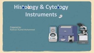 Prepared by:
Radwan Rushdi Mohammed
Histology & Cytology
Instruments
 