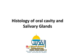 Histology of oral cavity and
Salivary Glands
 