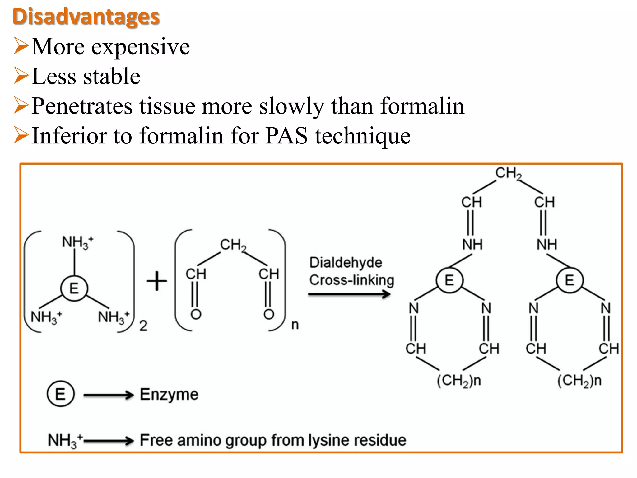 Disadvantages
More expensive
Less stable
Penetrates tissue more slowly than formalin
Inferior to formalin for PAS technique
 