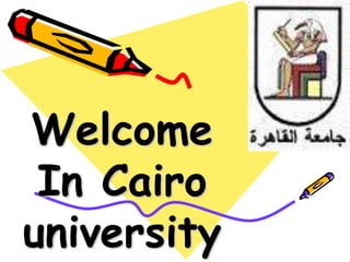 Welcome
In Cairo
university
 