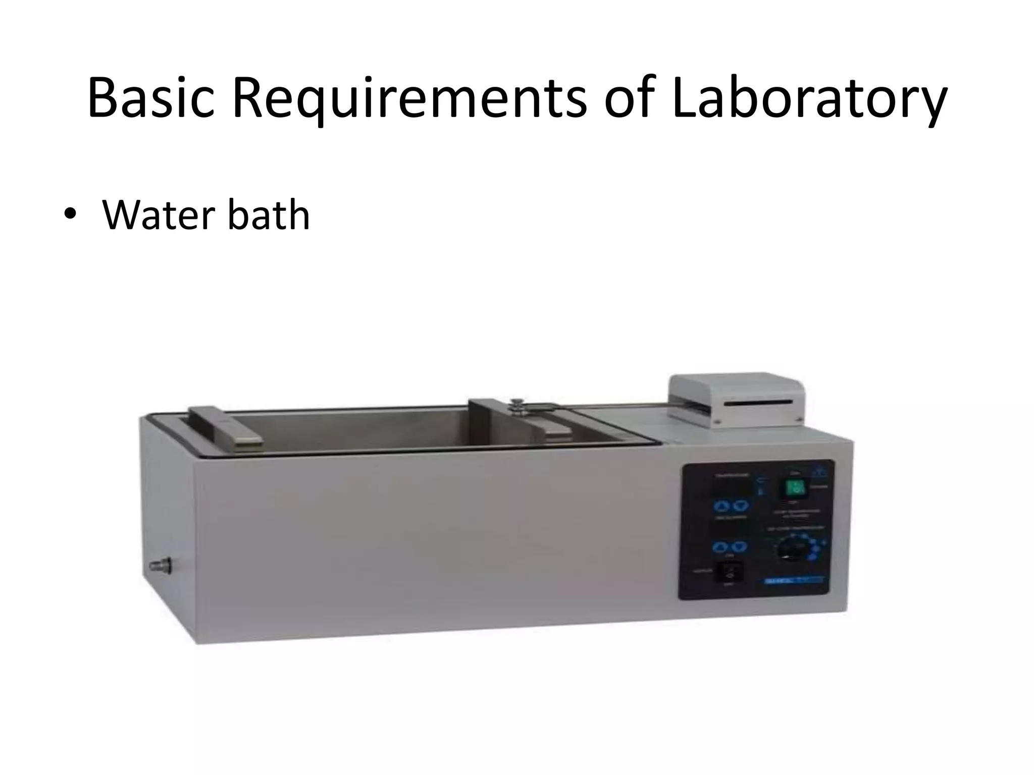 Basic Requirements of Laboratory
• Water bath
 