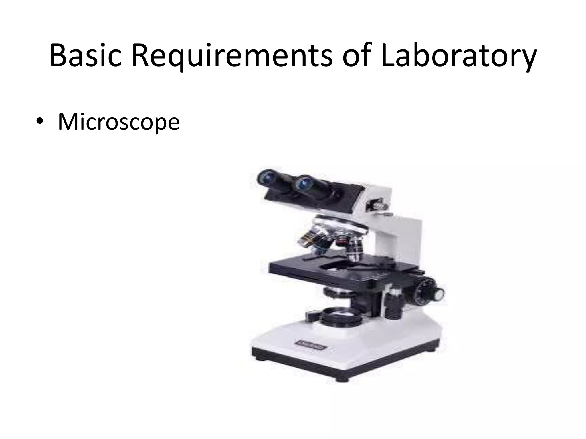 Basic Requirements of Laboratory
• Microscope
 