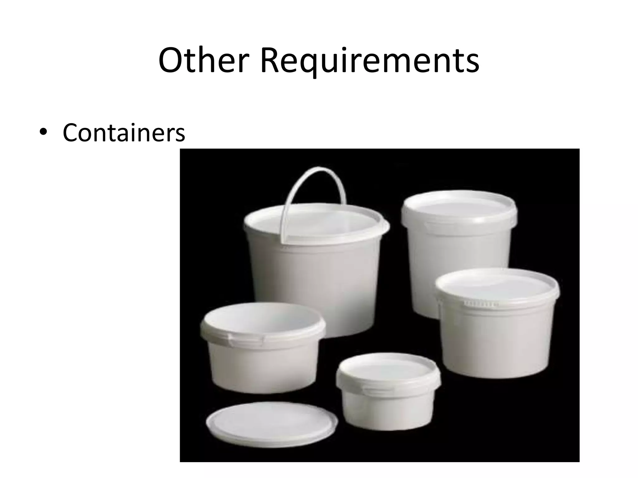 Other Requirements
• Containers
 