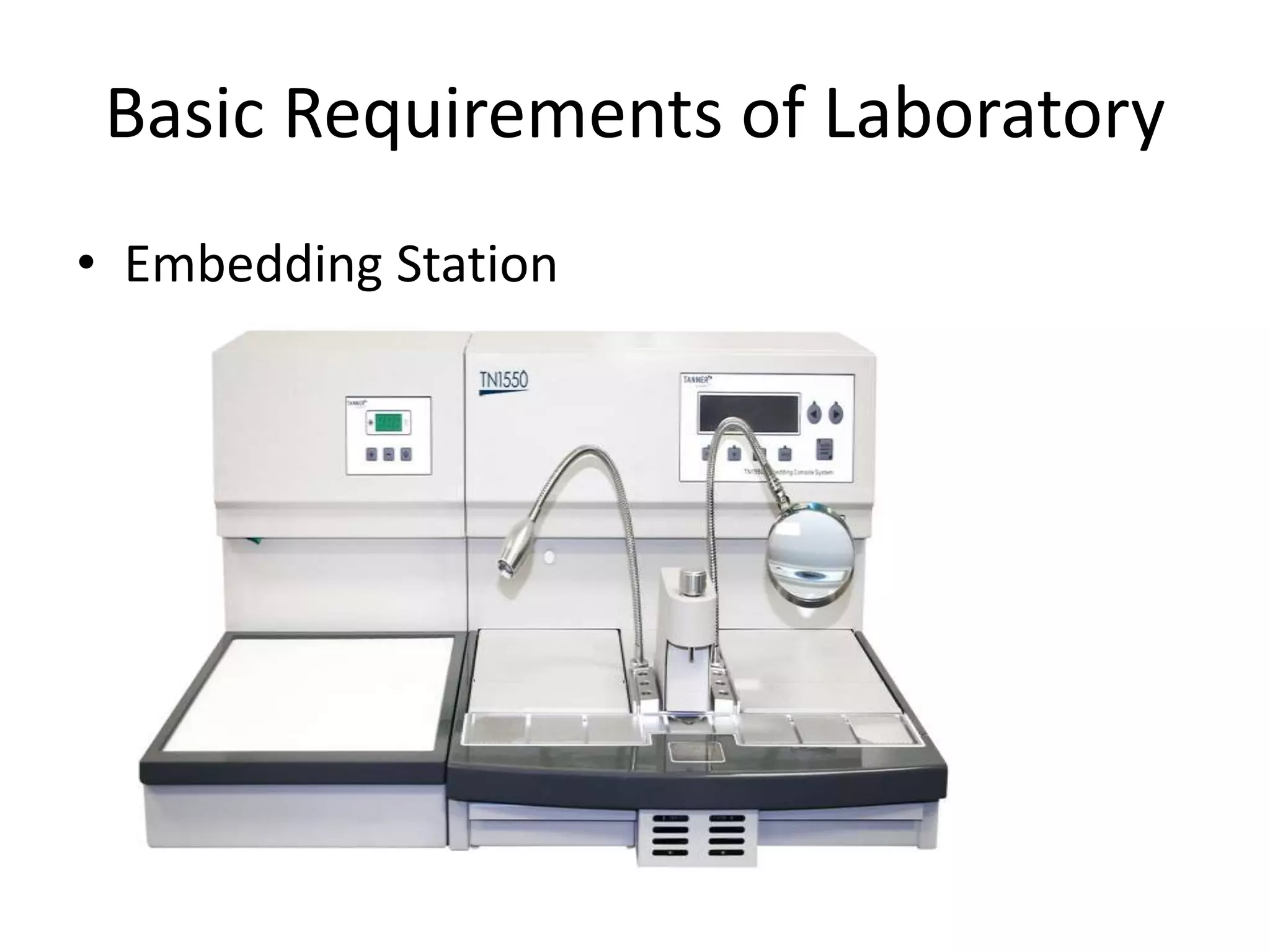 Basic Requirements of Laboratory
• Embedding Station
 