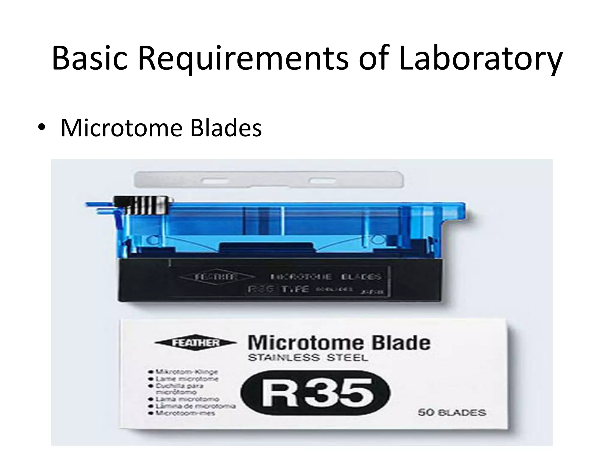 Basic Requirements of Laboratory
• Microtome Blades
 