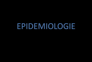 EPIDEMIOLOGIE

 