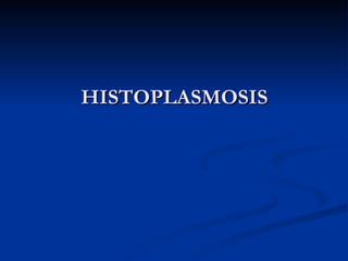 HISTOPLASMOSIS 