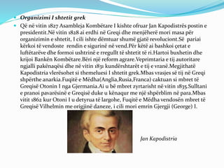  Kërkesa për “Greqi të Madhe”(Megalidea)
 Greqia e pavarur shtrihej në veri deri në Gjirin e Artës.Disa politikanë
grekë...