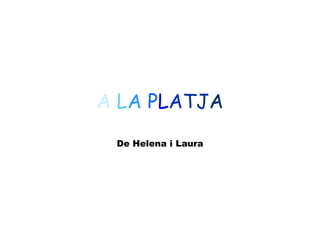 A   L A   P L A TJ A De Helena i Laura 