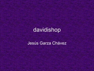 davidishop Jesús Garza Chávez 