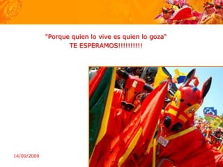 "Porque quien lo vive es quien lo goza“
                    TE ESPERAMOS!!!!!!!!!!




14/09/2009
 