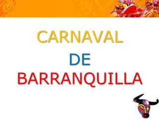 CARNAVAL
     DE
BARRANQUILLA
 