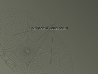 Historia de la Computación  