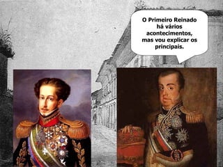 O Primeiro Reinado há vários acontecimentos, mas vou explicar os principais. 